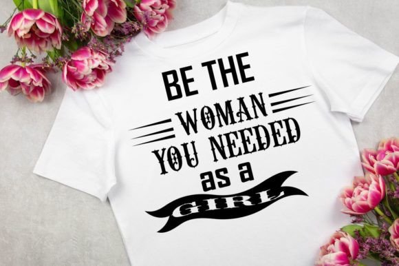 Be the Woman You Needed As a Girl SVG Review